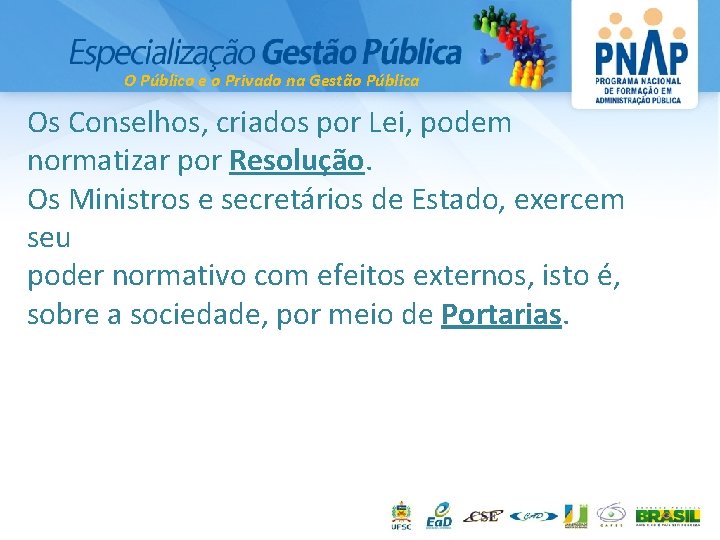 O Público e o Privado na Gestão Pública Os Conselhos, criados por Lei, podem