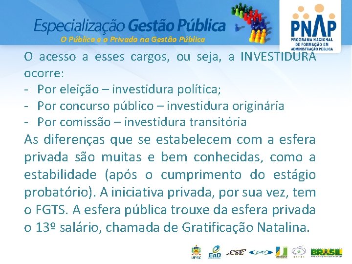 O Público e o Privado na Gestão Pública O acesso a esses cargos, ou