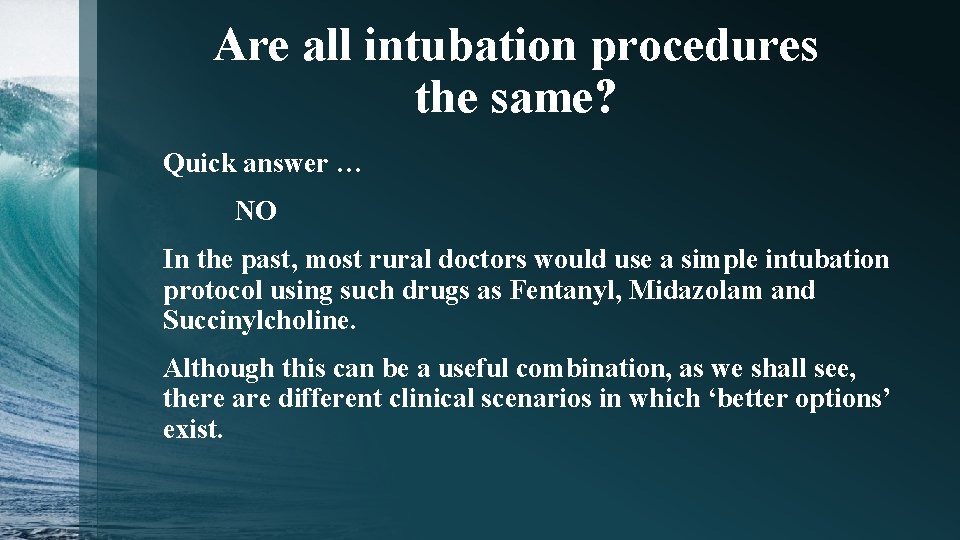 Are all intubation procedures the same? Quick answer … NO In the past, most