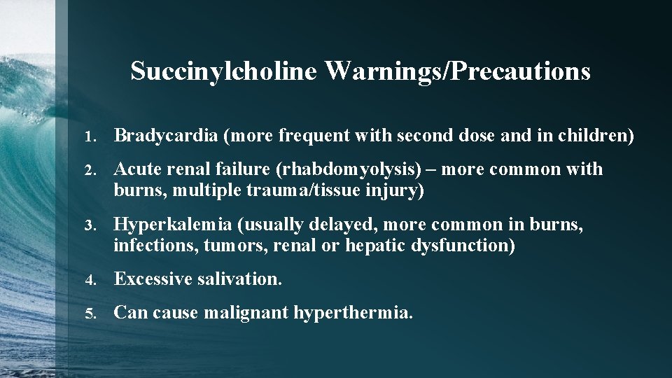 Succinylcholine Warnings/Precautions 1. Bradycardia (more frequent with second dose and in children) 2. Acute