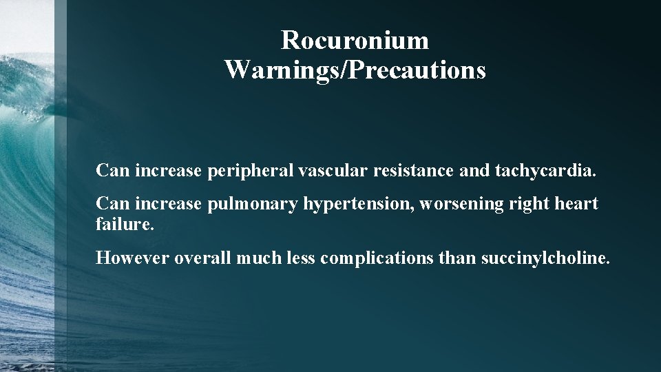 Rocuronium Warnings/Precautions Can increase peripheral vascular resistance and tachycardia. Can increase pulmonary hypertension, worsening