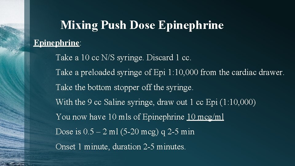 Mixing Push Dose Epinephrine: Take a 10 cc N/S syringe. Discard 1 cc. Take