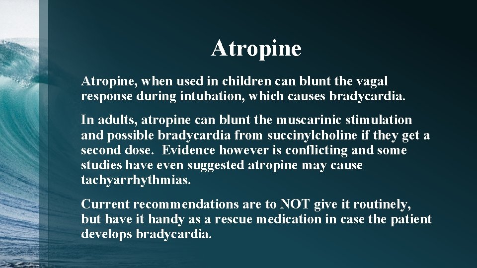 Atropine, when used in children can blunt the vagal response during intubation, which causes