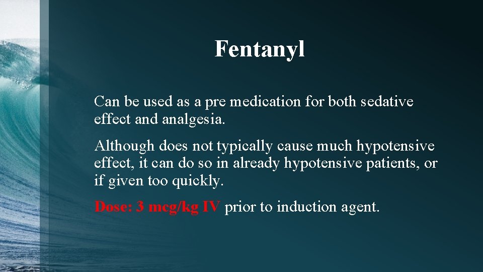 Fentanyl Can be used as a pre medication for both sedative effect and analgesia.