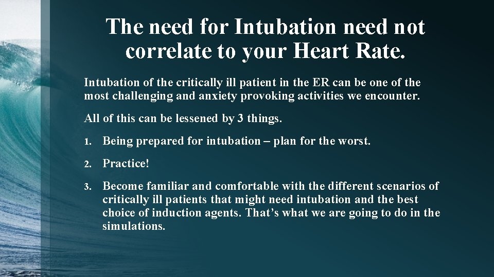 The need for Intubation need not correlate to your Heart Rate. Intubation of the