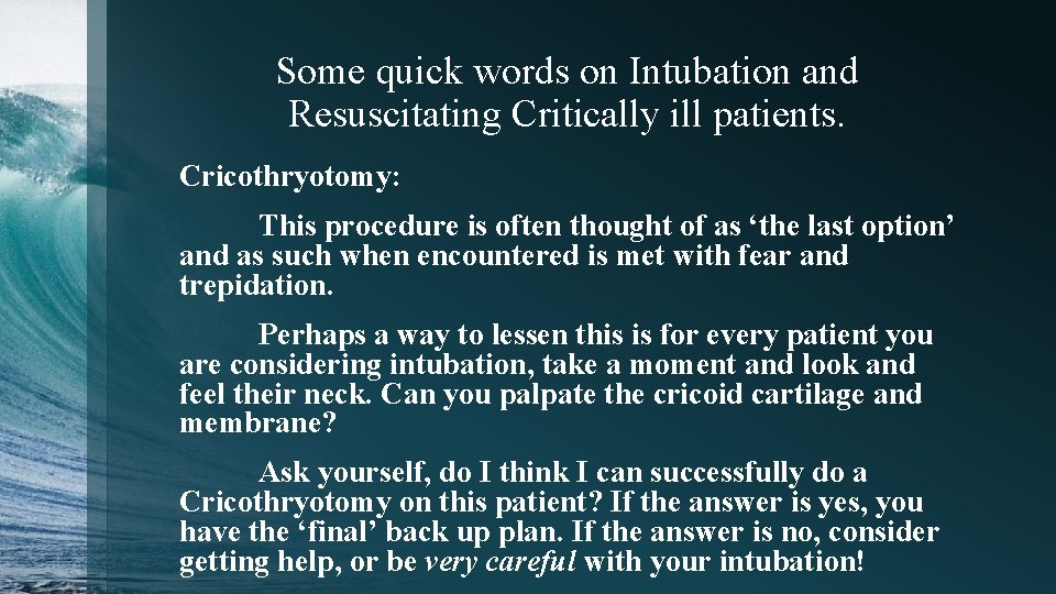 Some quick words on Intubation and Resuscitating Critically ill patients. Cricothryotomy: This procedure is