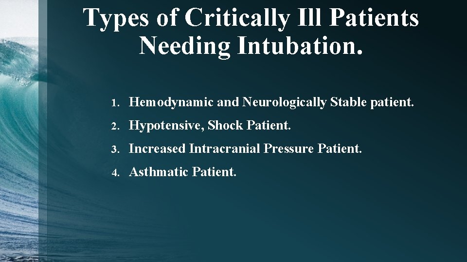Types of Critically Ill Patients Needing Intubation. 1. Hemodynamic and Neurologically Stable patient. 2.