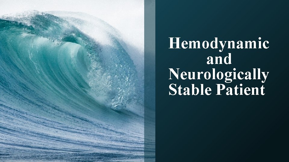 Hemodynamic and Neurologically Stable Patient 