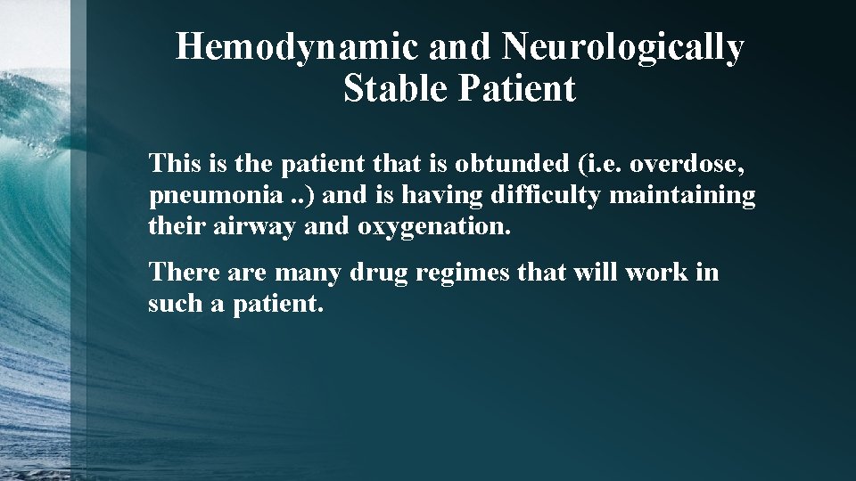 Hemodynamic and Neurologically Stable Patient This is the patient that is obtunded (i. e.