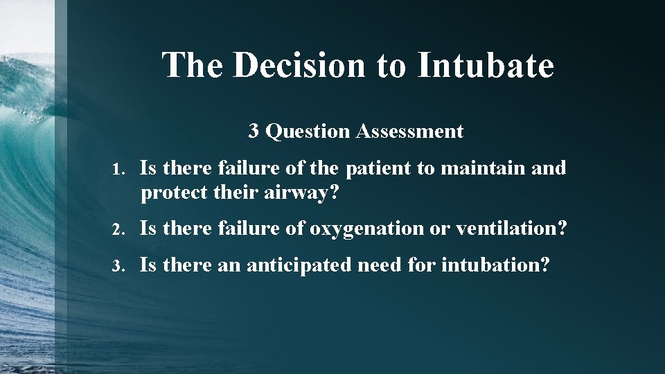 The Decision to Intubate 3 Question Assessment 1. Is there failure of the patient