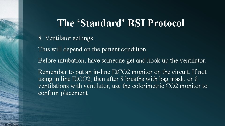 The ‘Standard’ RSI Protocol 8. Ventilator settings. This will depend on the patient condition.