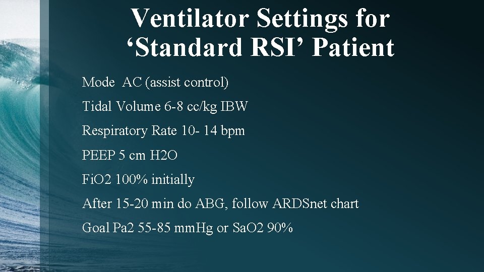 Ventilator Settings for ‘Standard RSI’ Patient Mode AC (assist control) Tidal Volume 6 -8