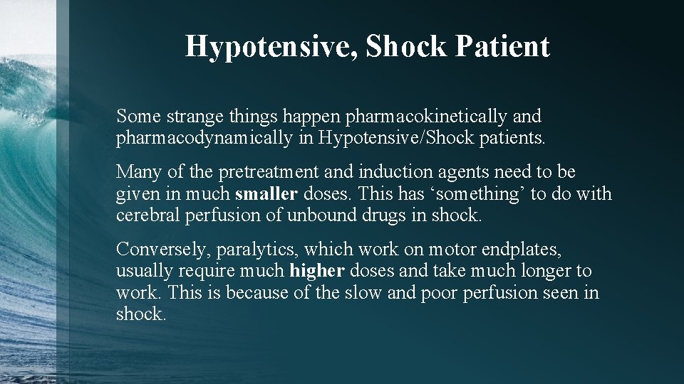 Hypotensive, Shock Patient Some strange things happen pharmacokinetically and pharmacodynamically in Hypotensive/Shock patients. Many