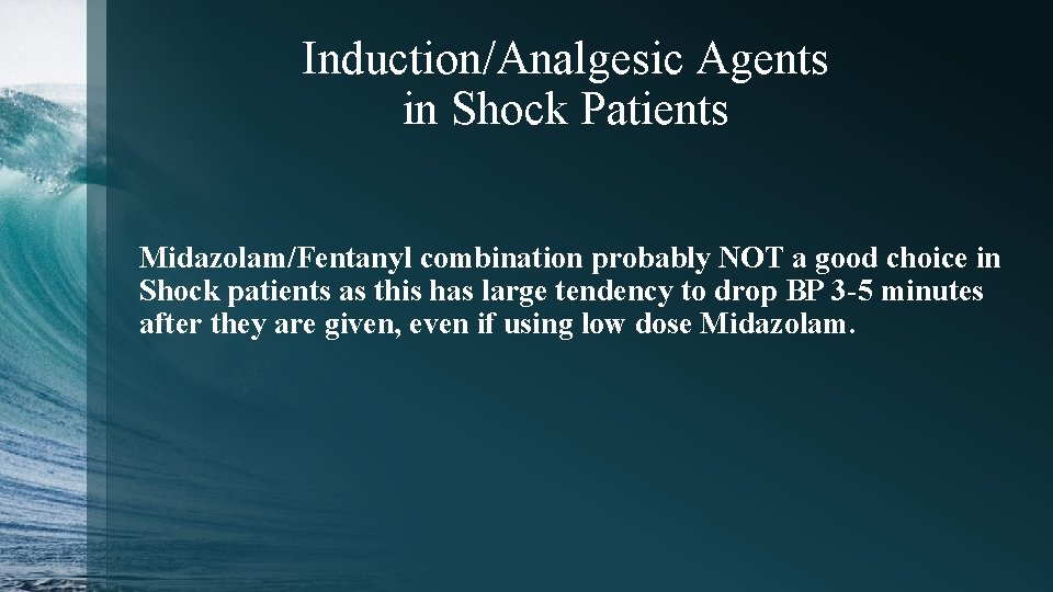 Induction/Analgesic Agents in Shock Patients Midazolam/Fentanyl combination probably NOT a good choice in Shock