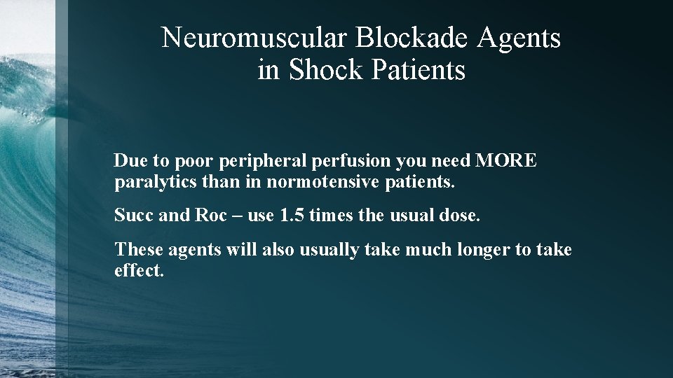 Neuromuscular Blockade Agents in Shock Patients Due to poor peripheral perfusion you need MORE