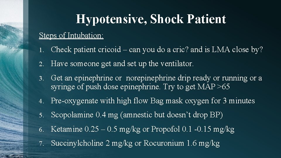 Hypotensive, Shock Patient Steps of Intubation: 1. Check patient cricoid – can you do