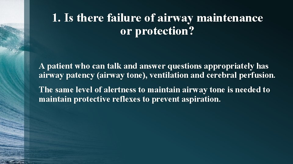 1. Is there failure of airway maintenance or protection? A patient who can talk