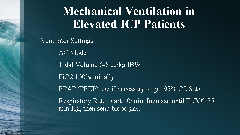 Mechanical Ventilation in Elevated ICP Patients Ventilator Settings AC Mode Tidal Volume 6 -8