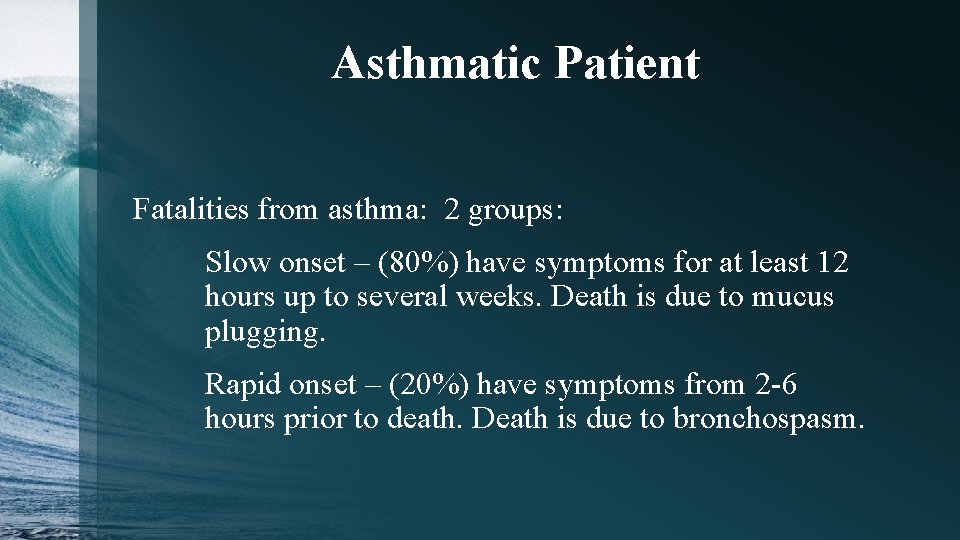 Asthmatic Patient Fatalities from asthma: 2 groups: Slow onset – (80%) have symptoms for
