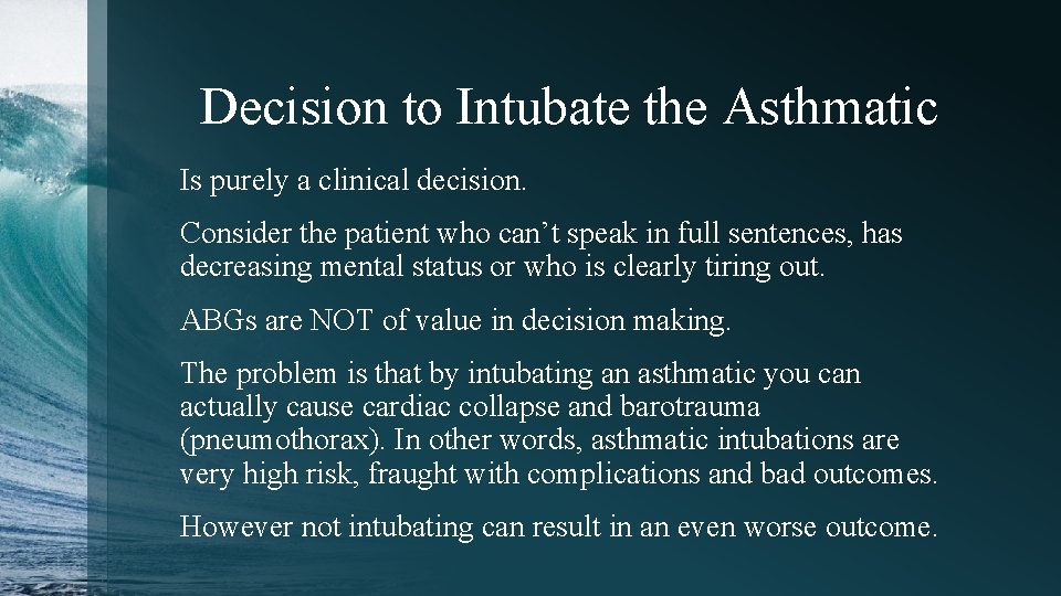 Decision to Intubate the Asthmatic Is purely a clinical decision. Consider the patient who