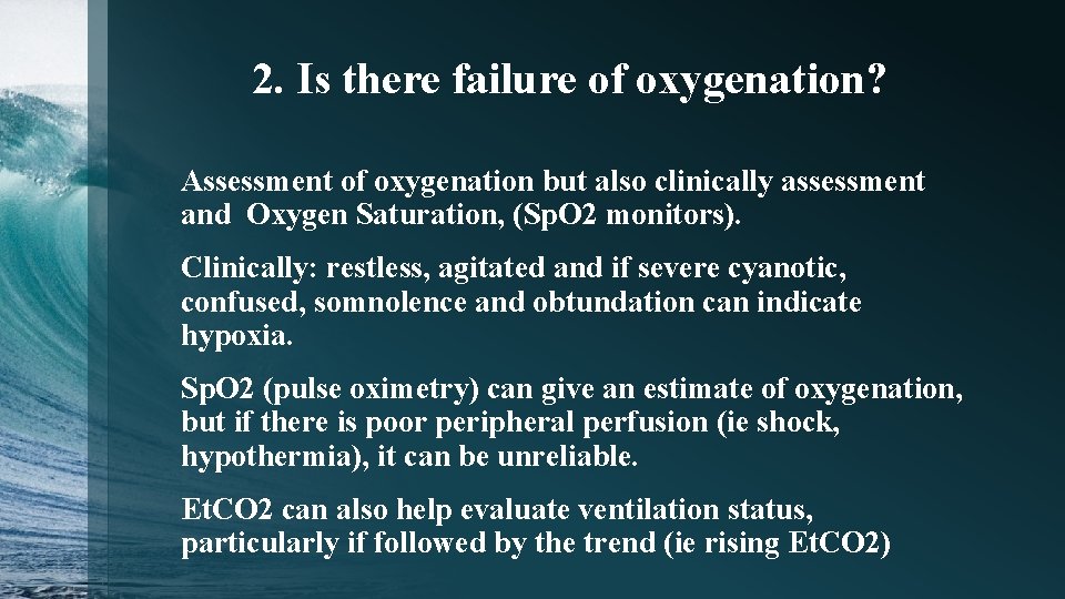 2. Is there failure of oxygenation? Assessment of oxygenation but also clinically assessment and