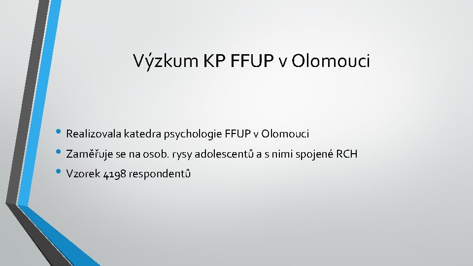 Výzkum KP FFUP v Olomouci • Realizovala katedra psychologie FFUP v Olomouci • Zaměřuje