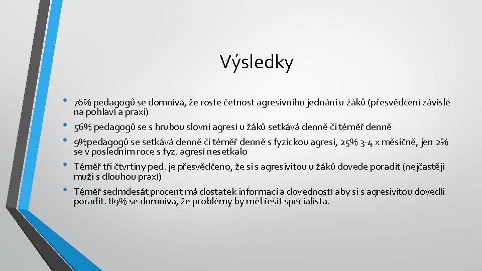 Výsledky • • • 76% pedagogů se domnívá, že roste četnost agresivního jednání u