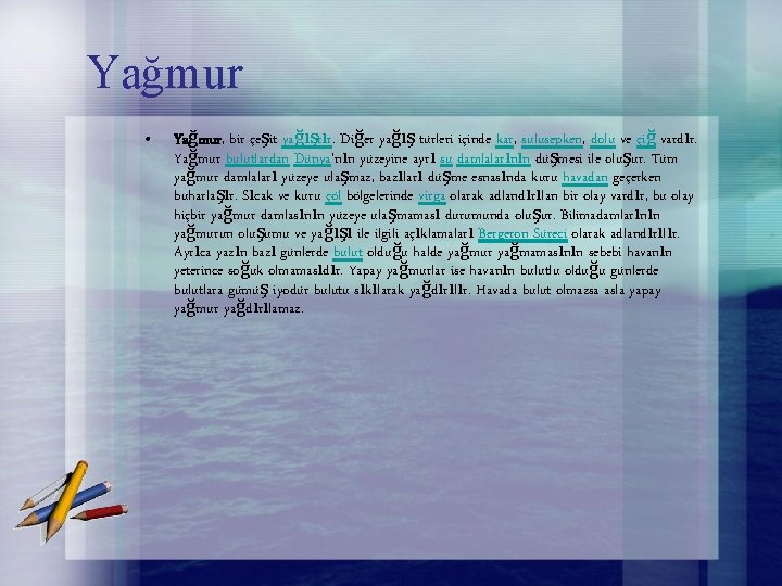 Yağmur • Yağmur, bir çeşit yağıştır. Diğer yağış türleri içinde kar, sulusepken, dolu ve