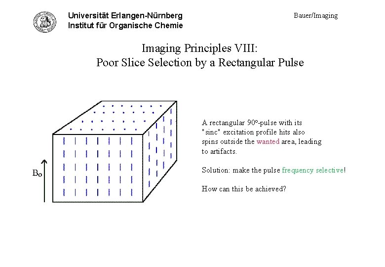 Universität Erlangen-Nürnberg Princ. VIII - poor slice Institut für Organische Chemie Bauer/Imaging Principles VIII: