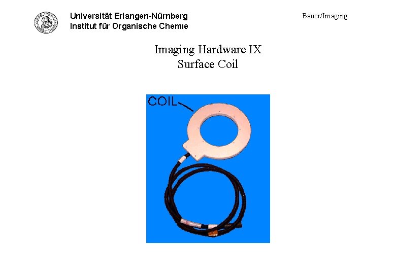 Universität Erlangen-Nürnberg Hardware IX - suf. coil photo Institut für Organische Chemie Imaging Hardware