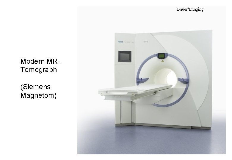 Bauer/Imaging Modern MRTomograph (Siemens Magnetom) 