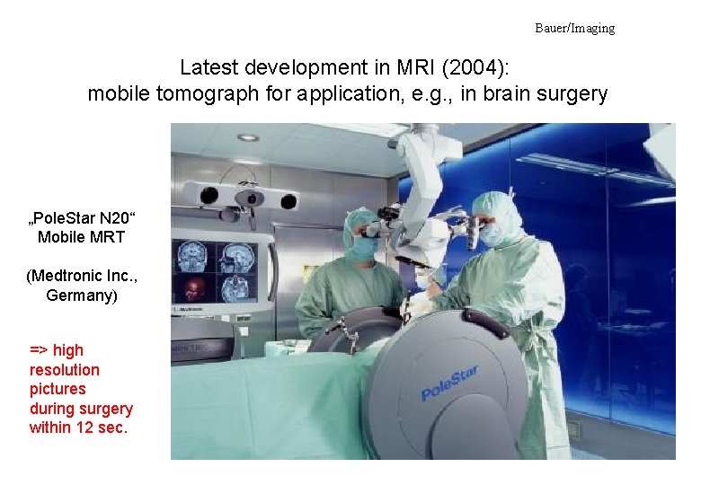 Bauer/Imaging Latest development in MRI (2004): mobile tomograph for application, e. g. , in