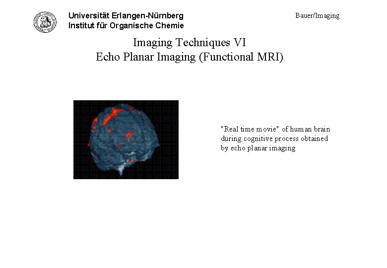 Bauer/Imaging Universität Erlangen-Nürnberg Tech. VI - echo planar im. Institut für Organische Chemie Imaging