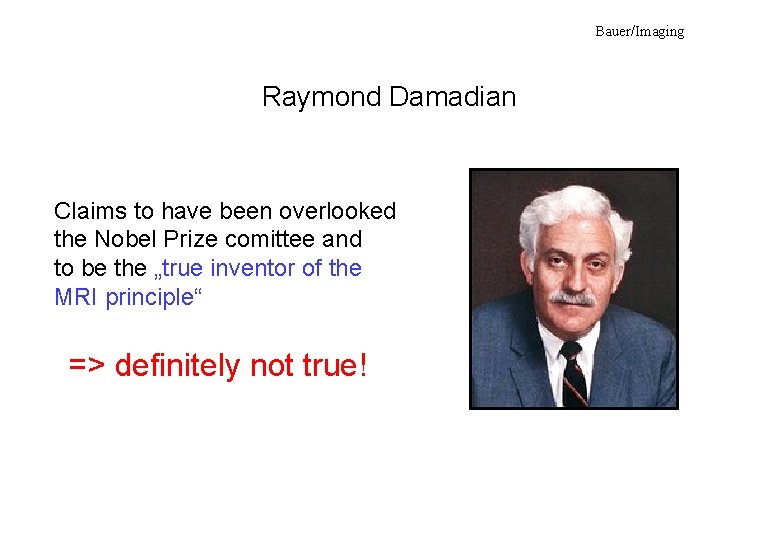 Bauer/Imaging Raymond Damadian Claims to have been overlooked the Nobel Prize comittee and to