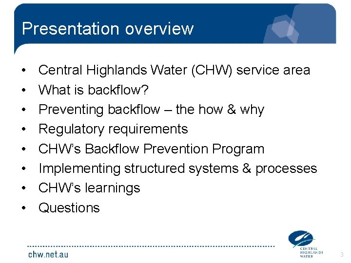 Presentation overview • • Central Highlands Water (CHW) service area What is backflow? Preventing