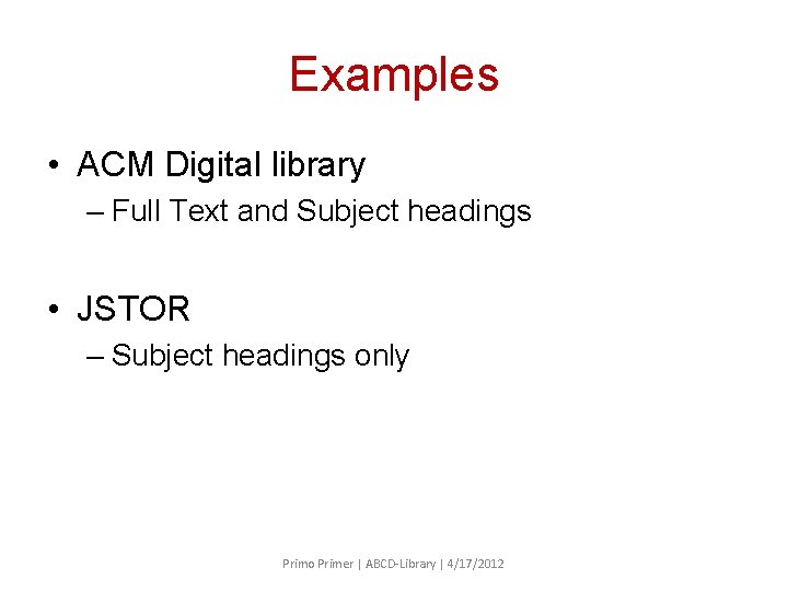 Examples • ACM Digital library – Full Text and Subject headings • JSTOR –