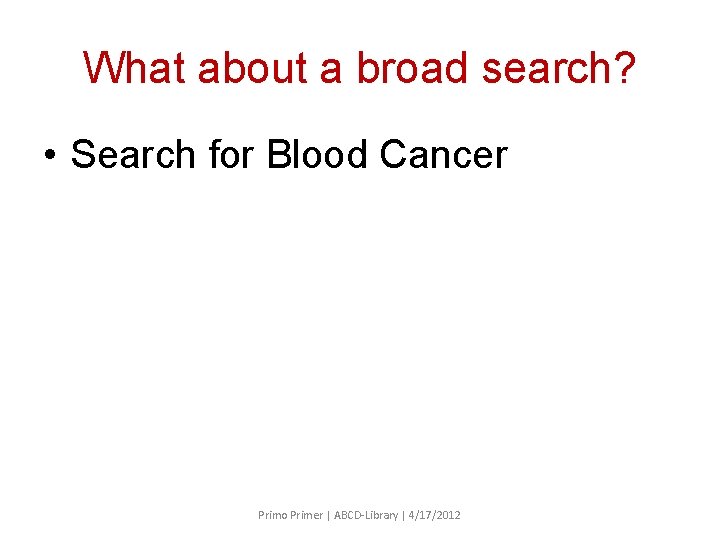 What about a broad search? • Search for Blood Cancer Primo Primer | ABCD-Library