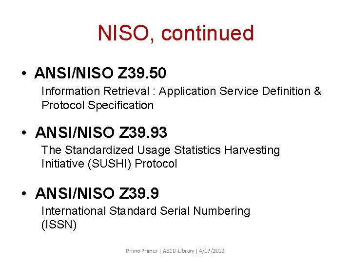 NISO, continued • ANSI/NISO Z 39. 50 Information Retrieval : Application Service Definition &