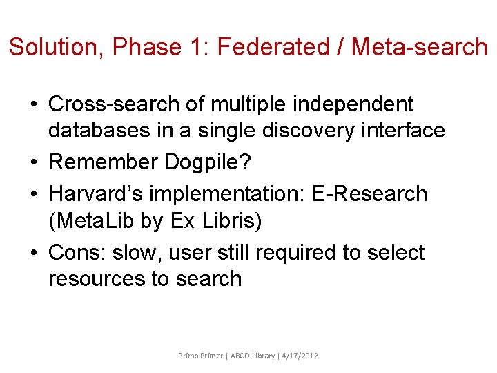 Solution, Phase 1: Federated / Meta-search • Cross-search of multiple independent databases in a