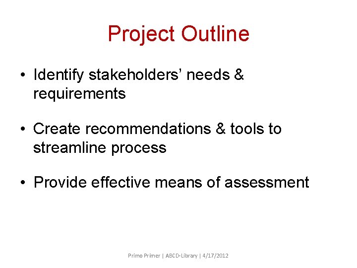 Project Outline • Identify stakeholders’ needs & requirements • Create recommendations & tools to