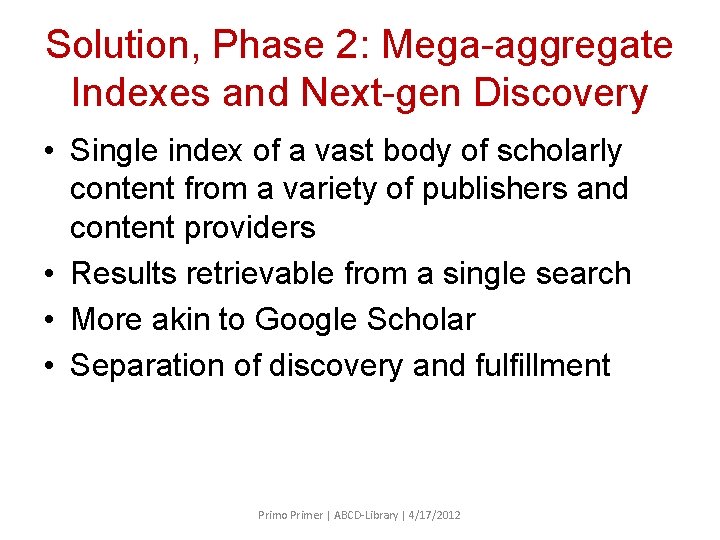 Solution, Phase 2: Mega-aggregate Indexes and Next-gen Discovery • Single index of a vast