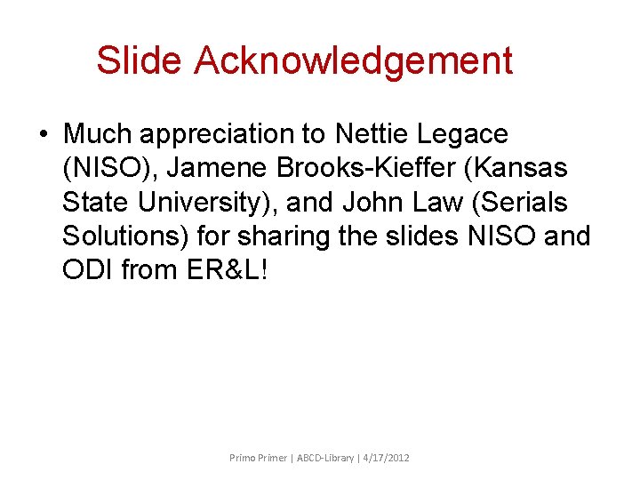 Slide Acknowledgement • Much appreciation to Nettie Legace (NISO), Jamene Brooks-Kieffer (Kansas State University),