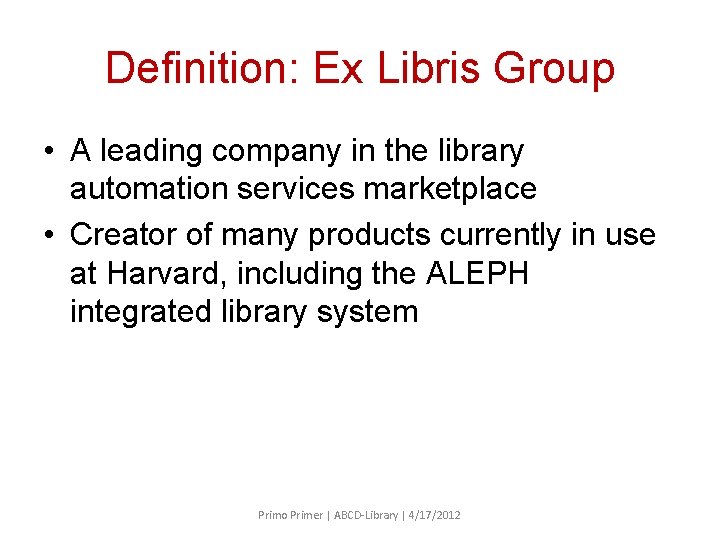 Definition: Ex Libris Group • A leading company in the library automation services marketplace