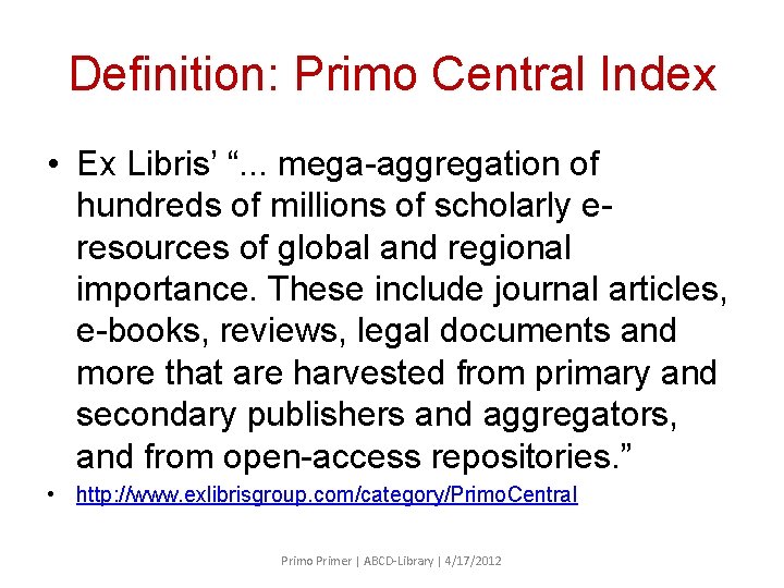 Definition: Primo Central Index • Ex Libris’ “. . . mega-aggregation of hundreds of