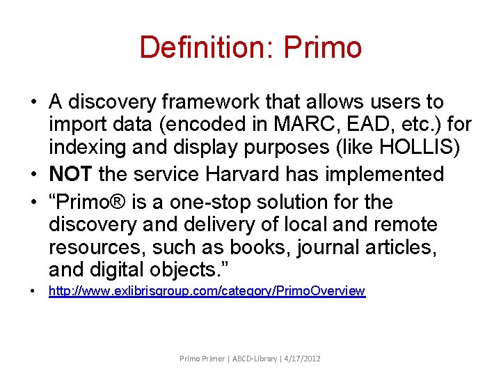 Definition: Primo • A discovery framework that allows users to import data (encoded in