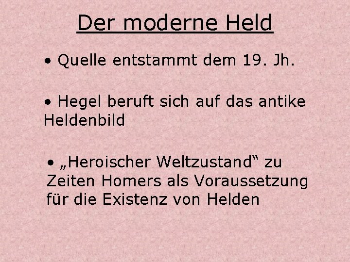 Der moderne Held • Quelle entstammt dem 19. Jh. • Hegel beruft sich auf