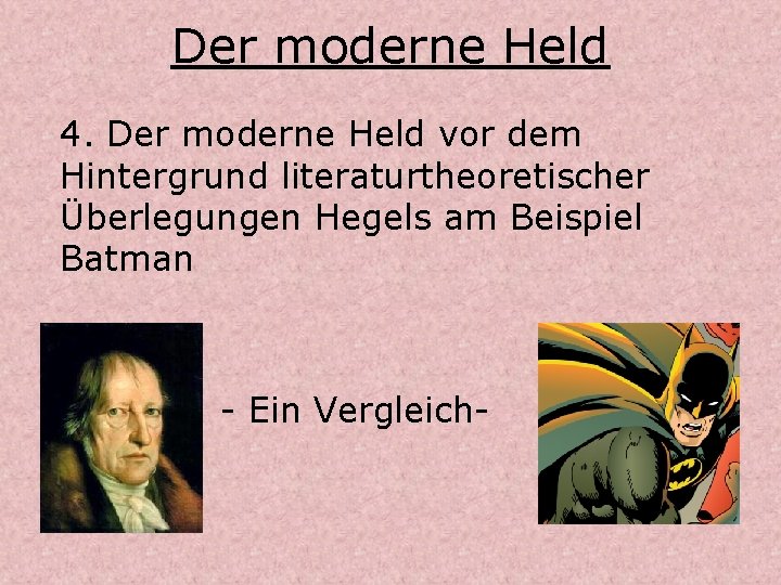 Der moderne Held 4. Der moderne Held vor dem Hintergrund literaturtheoretischer Überlegungen Hegels am