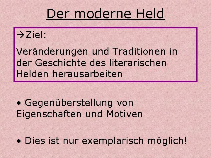Der moderne Held Ziel: Veränderungen und Traditionen in der Geschichte des literarischen Helden herausarbeiten