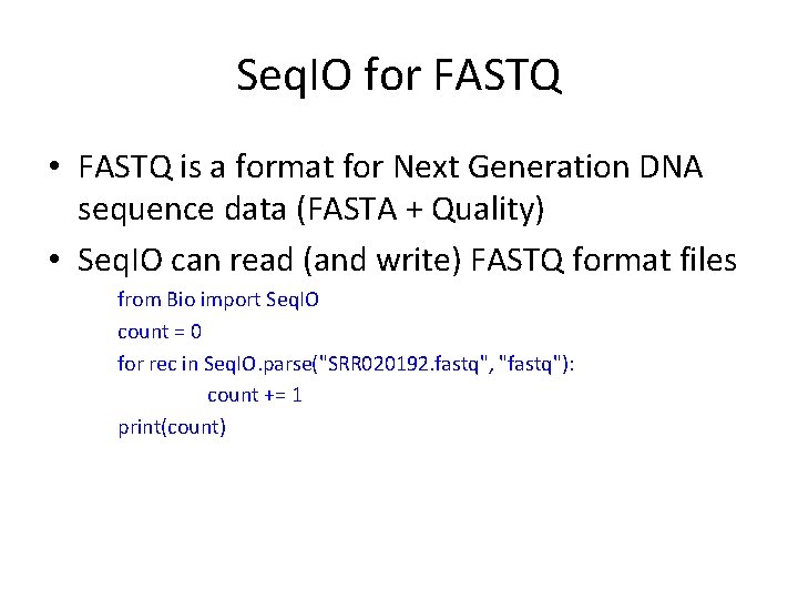 Seq. IO for FASTQ • FASTQ is a format for Next Generation DNA sequence