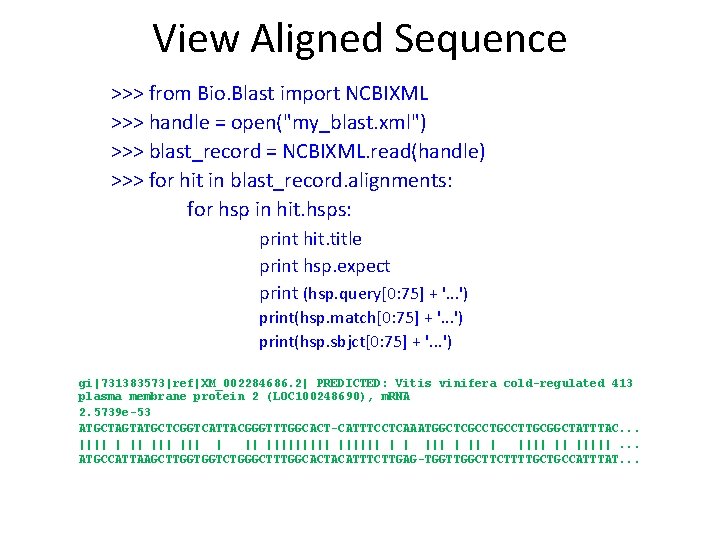 View Aligned Sequence >>> from Bio. Blast import NCBIXML >>> handle = open("my_blast. xml")